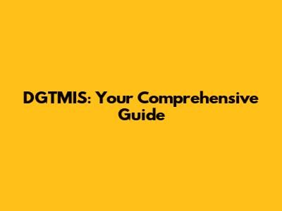 DGTMIS: Your Comprehensive Guide