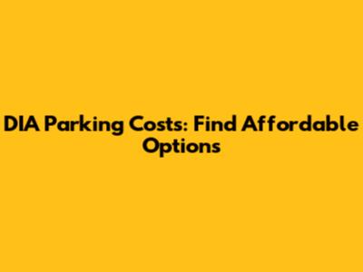 DIA Parking Costs: Find Affordable Options