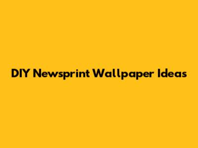 DIY Newsprint Wallpaper Ideas