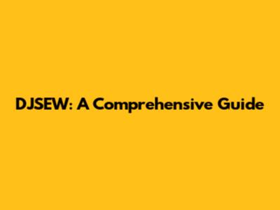 DJSEW: A Comprehensive Guide
