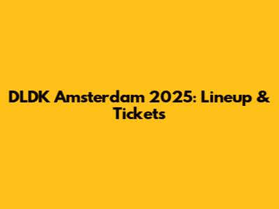DLDK Amsterdam 2025: Lineup & Tickets