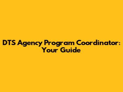 DTS Agency Program Coordinator: Your Guide
