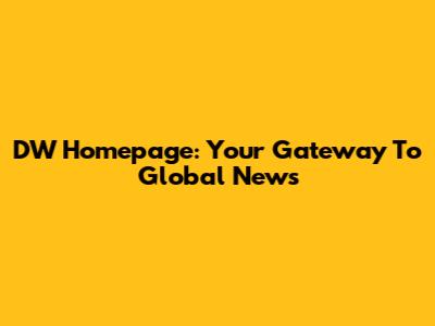 DW Homepage: Your Gateway To Global News