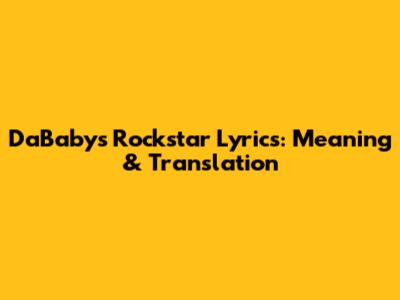 DaBaby's Rockstar Lyrics: Meaning & Translation
