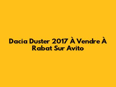 Dacia Duster 2017 À Vendre À Rabat Sur Avito