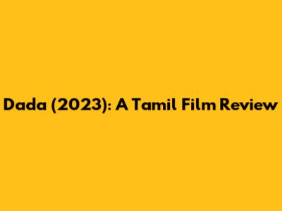 Dada (2023): A Tamil Film Review