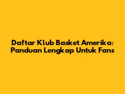 Daftar Klub Basket Amerika: Panduan Lengkap Untuk Fans