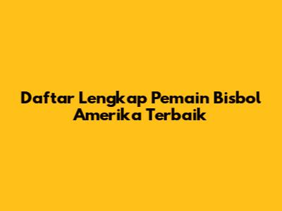 Daftar Lengkap Pemain Bisbol Amerika Terbaik