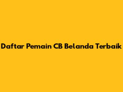 Daftar Pemain CB Belanda Terbaik