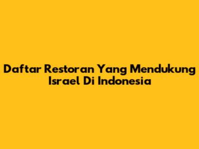 Daftar Restoran Yang Mendukung Israel Di Indonesia