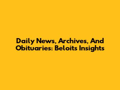 Daily News, Archives, And Obituaries: Beloit's Insights