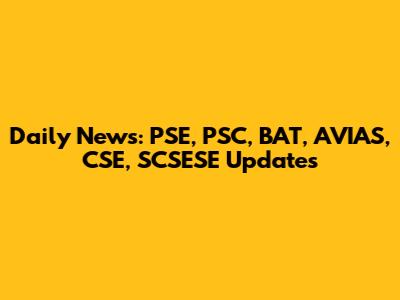 Daily News: PSE, PSC, BAT, AVIAS, CSE, SCSESE Updates