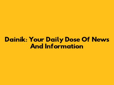 Dainik: Your Daily Dose Of News And Information