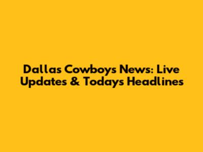 Dallas Cowboys News: Live Updates & Today's Headlines
