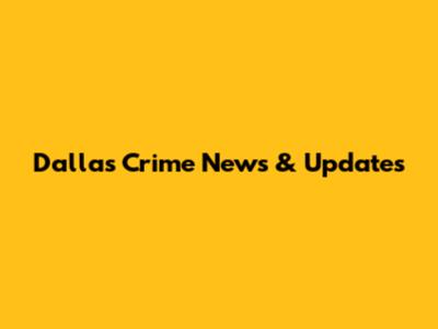 Dallas Crime News & Updates