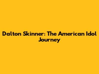 Dalton Skinner: The American Idol Journey