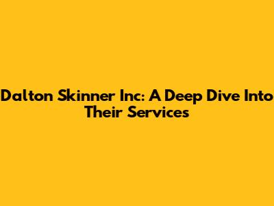 Dalton Skinner Inc: A Deep Dive Into Their Services