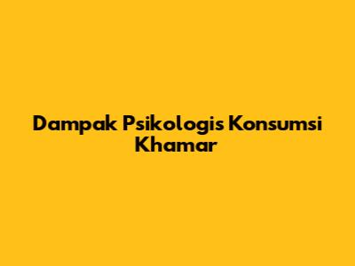 Dampak Psikologis Konsumsi Khamar