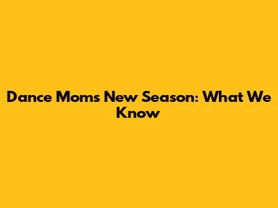 Dance Moms New Season: What We Know