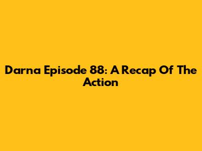Darna Episode 88: A Recap Of The Action