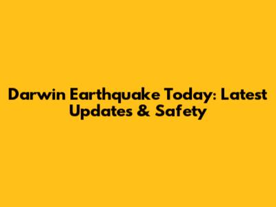 Darwin Earthquake Today: Latest Updates & Safety