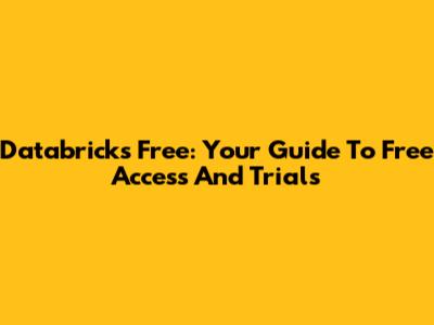 Databricks Free: Your Guide To Free Access And Trials