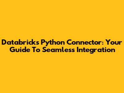 Databricks Python Connector: Your Guide To Seamless Integration