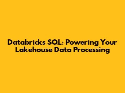 Databricks SQL: Powering Your Lakehouse Data Processing