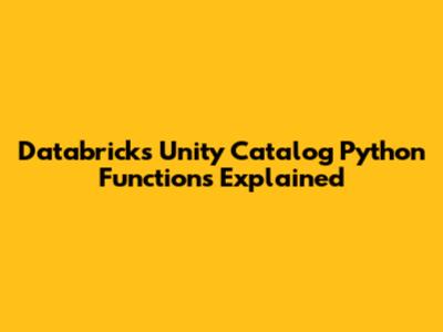 Databricks Unity Catalog Python Functions Explained