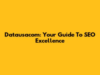 Datausacom: Your Guide To SEO Excellence