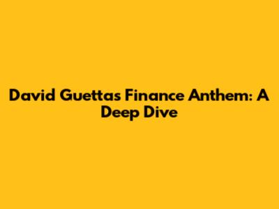David Guetta's Finance Anthem: A Deep Dive
