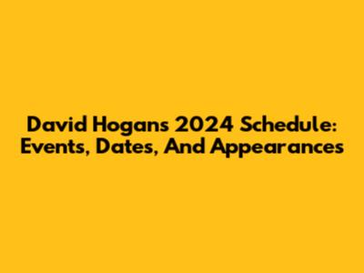 David Hogan's 2024 Schedule: Events, Dates, And Appearances