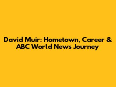 David Muir: Hometown, Career & ABC World News Journey