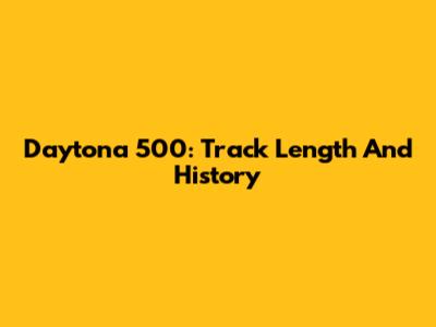 Daytona 500: Track Length And History