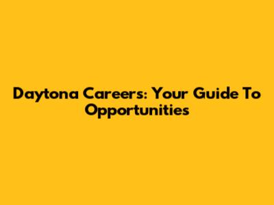 Daytona Careers: Your Guide To Opportunities