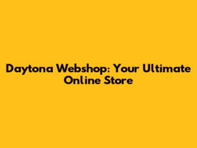 Daytona Webshop: Your Ultimate Online Store