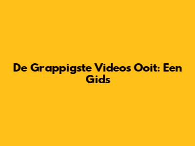 De Grappigste Video's Ooit: Een Gids