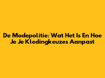 De Modepolitie: Wat Het Is En Hoe Je Je Kledingkeuzes Aanpast
