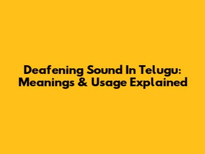 Deafening Sound In Telugu: Meanings & Usage Explained