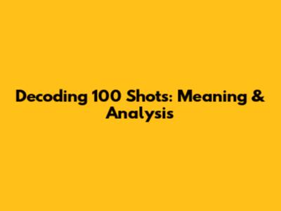 Decoding "100 Shots": Meaning & Analysis