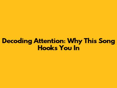 Decoding 'Attention': Why This Song Hooks You In