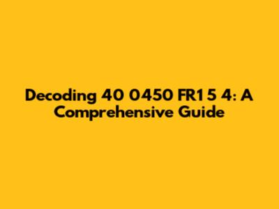 Decoding 40 0450 FR1 5 4: A Comprehensive Guide
