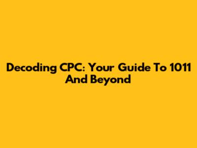 Decoding CPC: Your Guide To 1011 And Beyond