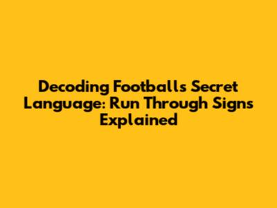 Decoding Football's Secret Language: Run Through Signs Explained