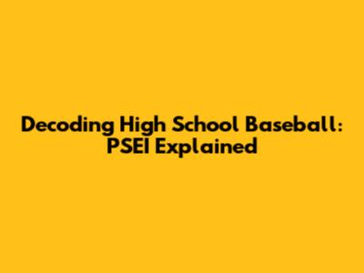 Decoding High School Baseball: PSEI Explained