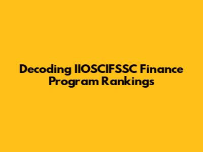 Decoding IIOSCIFSSC Finance Program Rankings