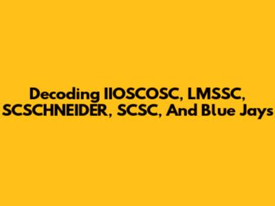 Decoding IIOSCOSC, LMSSC, SCSCHNEIDER, SCSC, And Blue Jays