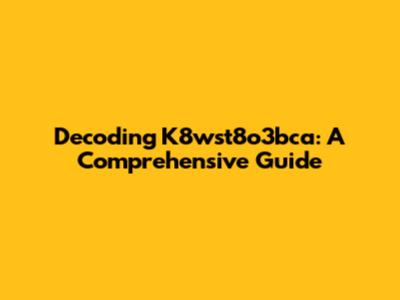 Decoding K8wst8o3bca: A Comprehensive Guide