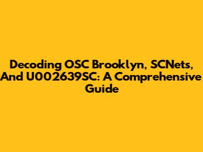 Decoding OSC Brooklyn, SCNets, And U002639SC: A Comprehensive Guide