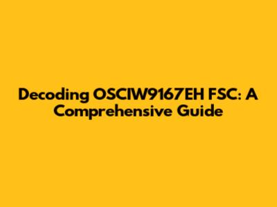 Decoding OSCIW9167EH FSC: A Comprehensive Guide